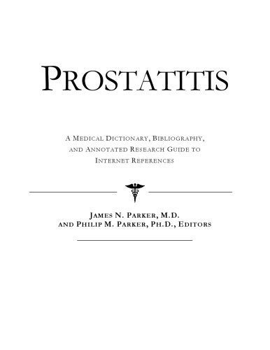 Prostatitis - A Medical Dictionary, Bibliography, and Annotated Research Guide to Internet References