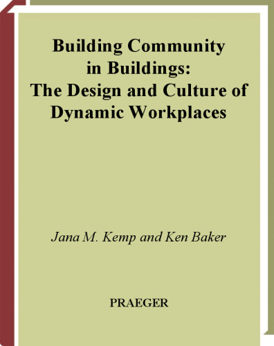 Building Community in Buildings: The Design and Culture of Dynamic Workplaces