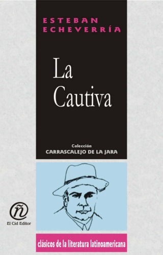 La cautiva The Captive Lady (Coleccion Clasicos De La Literatura Latinoamericana Carrascalejo De La Jara) (Spanish Edition)