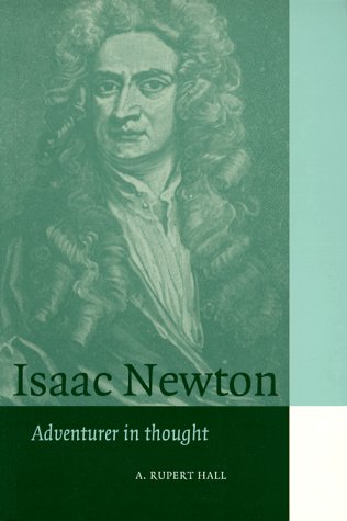 Isaac Newton: Adventurer in Thought (Cambridge Science Biographies)