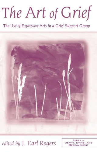 The Art of Grief: The Use of Expressive Arts in a Grief Support Group (Death, Dying and Bereavement)