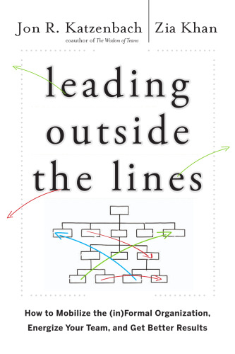 Leading Outside the Lines: How to Mobilize the Informal Organization, Energize Your Team, and Get Better Results