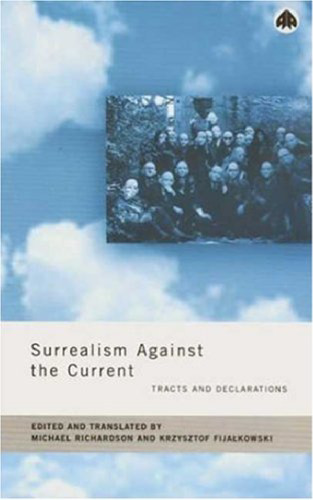 Surrealism Against The Current: Tracts and Declarations