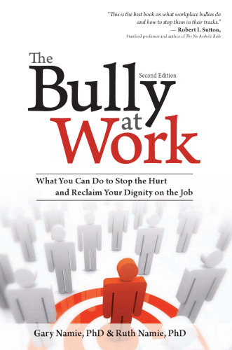 The Bully at Work: What You Can Do to Stop the Hurt and Reclaim Your Dignity on the Job, Second Edition