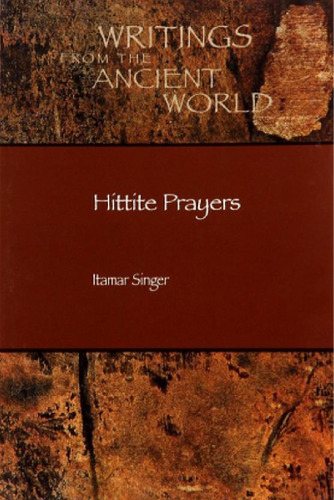 Hittite Prayers (Writings from the Ancient World)