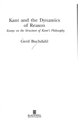 Kant and the Dynamics of Reason: Essays on the Structure of Kant's Philosophy