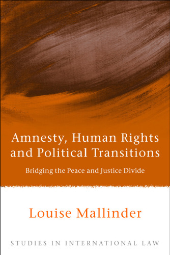 Amnesty, Human Rights and Political Transitions: Bridging the Peace and Justice Divide (Studies in International Law)