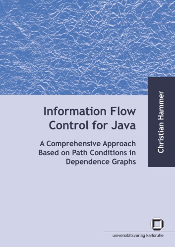 Information Flow Control for Java: A Comprehensive Approach Based on Path Conditions in Dependence Graphs