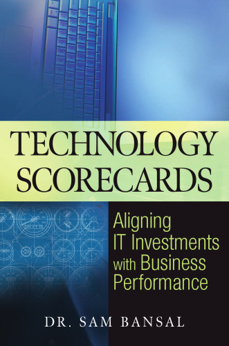 Technology Scorecards: Aligning IT Investments with Business Performance