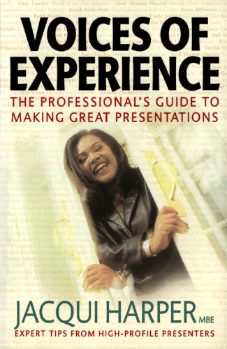Voices of Experience: The Professional's Guide to Making Great Presentations