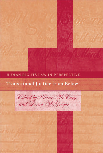 Transitional Justice from Below: Grassroots Activism and the Struggle for Change (Human Rights Law in Perspective)