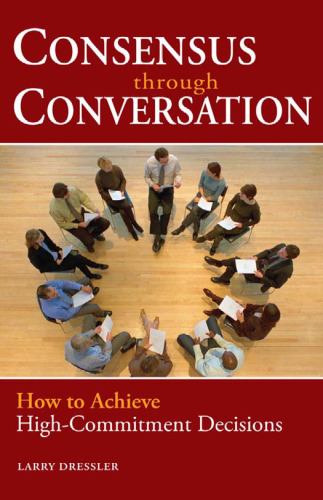 Consensus Through Conversation: How to Achieve High-Commitment Decisions