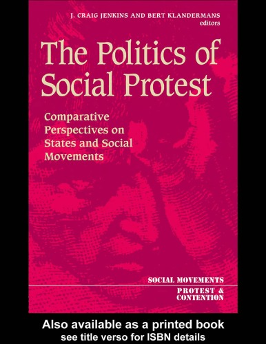 The Politics Of Social Protest: Comparative Perspectives On States And Social Movements (Social Movements, Protest and Contention)