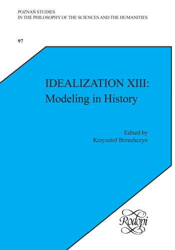 Idealization XIII: Modeling in History. (Poznan Studies in the Philosophy of the Sciences & the Humanities)