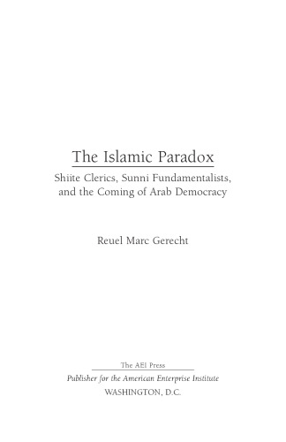 The Islamic Paradox: Shiite Clerics, Sunni Fundamentalists, and the Coming of Arab Democracy