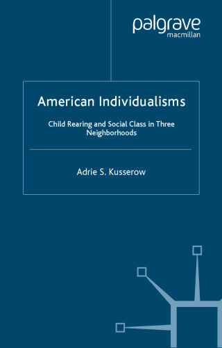 American Individualisms: Child Rearing and Social Class in Three Neighborhoods (Culture, Mind and Society)