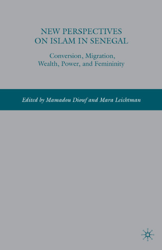 New Perspectives on Islam in Senegal: Conversion, Migration, Wealth, Power, and Femininity