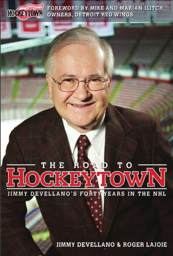 The Road to Hockeytown: Jimmy Devellano's Forty Years in the NHL