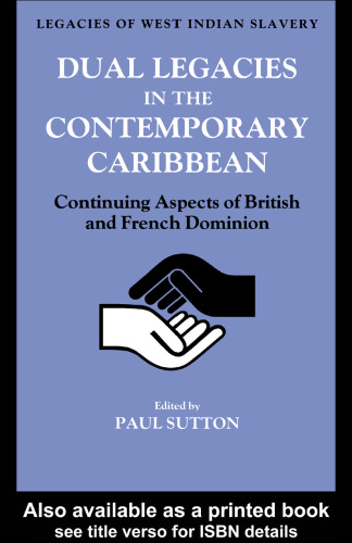 Dual Legacies in the Contemporary Caribbean: Continuing Aspects of British and French Dominion (Legacies of West Indian Slavery)