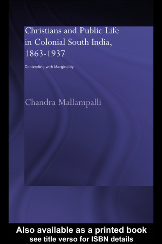 Christians and Public Life in Colonial South India, 1863-1937: Contending with Marginality