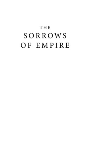 The Sorrows of Empire: Militarism, Secrecy, and the End of the Republic (American Empire Project)