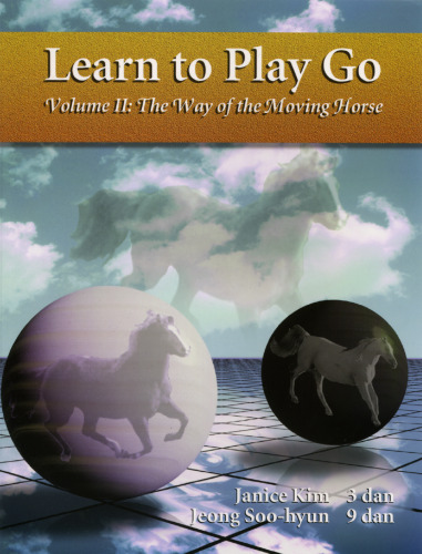 The Way of the Moving Horse (Learn to Play Go, Volume II) (Learn to Play Go Series)