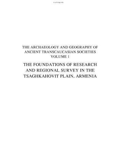 The Archaeology and Geography of Ancient Transcaucasian Societies, Volume 1: The Foundations of Research and Regional Survey in the Tsaghkahovit ... Institute of the University of Chicago)