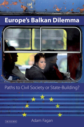 Europe's Balkan Dilemma: Paths to Civil Society or State-Building (Library of European Studies)