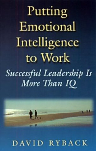 Putting Emotional Intelligence To Work, Successful Leadership is More Than IQ