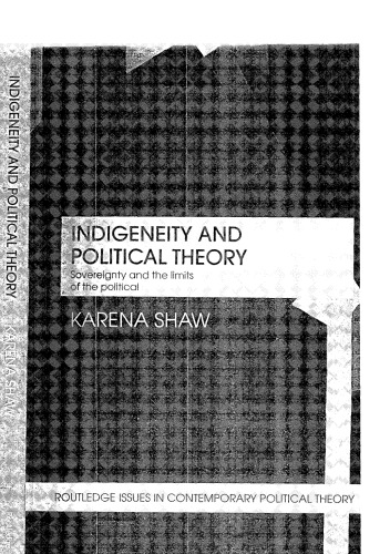Indigeneity and Political Theory: Sovereignty and the Limits of the Political (Routledge Issues in Contemporary Political Theory)