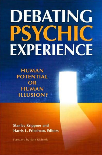 Debating Psychic Experience: Human Potential or Human Illusion?