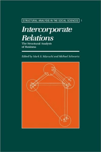 Intercorporate Relations: The Structural Analysis of Business (Structural Analysis in the Social Sciences)