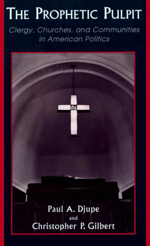 The Prophetic Pulpit: Clergy, Churches, and Communities in American Politics