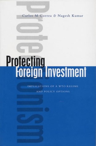 Protecting Foreign Investment: Implications of A WTO Regime and Policy Options
