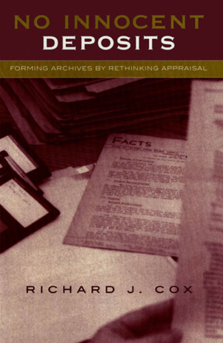 No Innocent Deposits: Forming Archives by Rethinking Appraisal