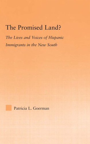 The Promised Land? The Lives and Voices of Hispanic Immigrants in the New South (Latino Communities: Emerging Voices--Political, Social, Cultural and Legal Issues)