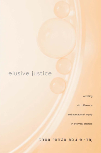 Elusive Justice: Wrestling with Difference and Educational Equity in Everyday Practice (Teaching Learning Social Justice)