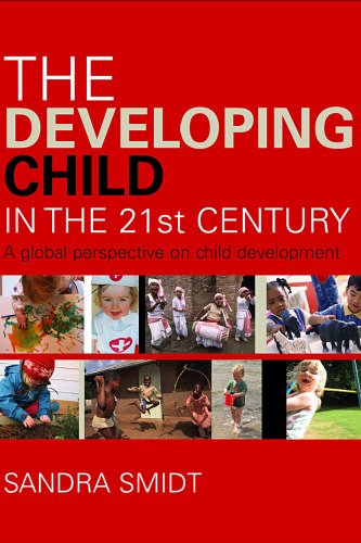 THE DEVELOPING CHILD IN THE 21ST CENTURY:: A GLOBAL PERSPECTIVE ON CHILD DEVELOPMENT