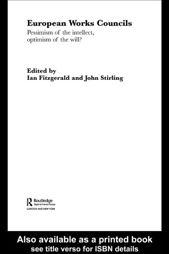 European Works Councils: Pessimism of the Intellect, Optimism of the Will (Routledge Studies in Employment Relations, 9)