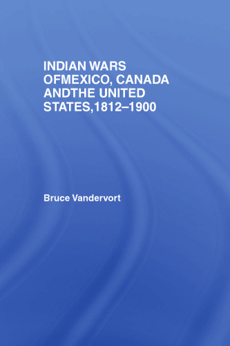 Indian Wars of Canada, Mexico and the United States: 1812-1900 (Warfare and History)