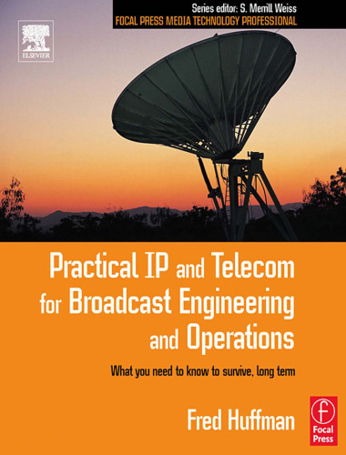 Practical IP and Telecom for Broadcast Engineering and Operations: What you need to know to survive, long term (Focal Press Media Technology Professional Series)