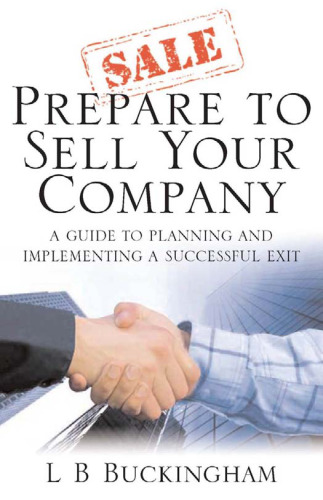 Prepare to Sell Your Company: A Guide to Planning and Implementing a Successful Exit