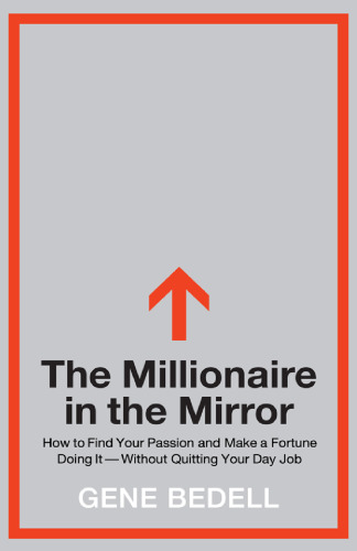 The Millionaire in the Mirror: How to Find Your Passion and Make a Fortune Doing It--Without Quitting Your Day Job