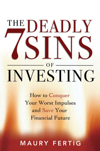 The Seven Deadly Sins of Investing: How to Conquer Your Worst Impulses and Save Your Financial Future