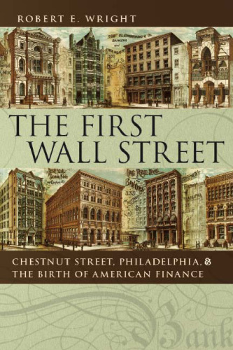 The First Wall Street: Chestnut Street, Philadelphia, and the Birth of American Finance