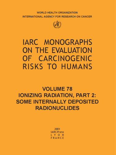 Ionizing Radiation, Part II: Some Internally Deposited Radionuclides (IARC Monographs on the Evaluation of the Carcinogenic Risks)