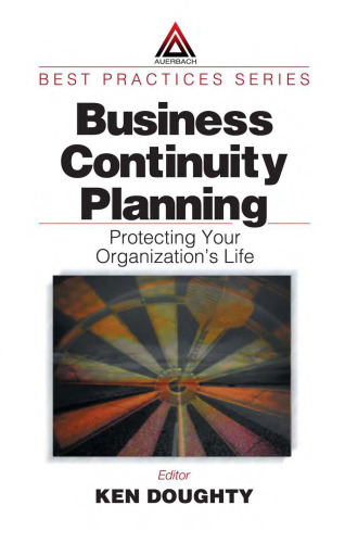 Business Continuity Planning: Protecting Your Organization's Life (Best Practices Series (Boca Raton, Fla.).)