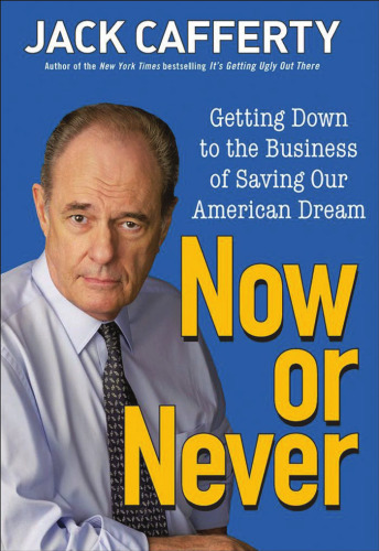 Now or Never: Getting Down to the Business of Saving Our American Dream