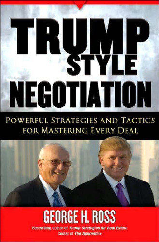 Trump-Style Negotiation: Powerful Strategies and Tactics for Mastering Every Deal