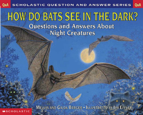 Scholastic Q & A: How Do Bats See In The Dark? (Scholastic Question & Answer)